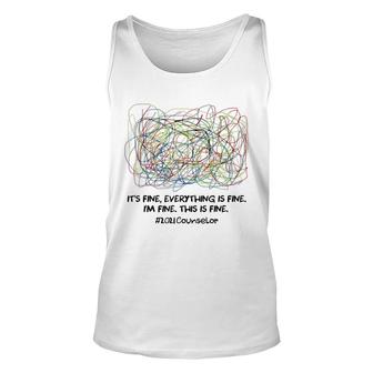 2021 Counselor Its Fine Everything Is Fine Im Fine Unisex Tank Top - Thegiftio UK