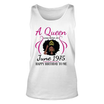 A Queen Was Born In June 1975 Happy Birthday 47 Years To Me Unisex Tank Top | Mazezy
