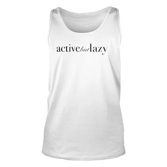 Active But Lazy Sportswear Unisex Tank Top | Mazezy