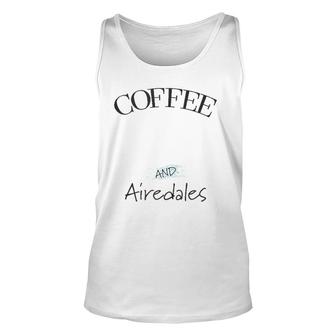 Airedale Dog & Coffee Lover Gift Funny Slogan Pun Gift Unisex Tank Top | Mazezy