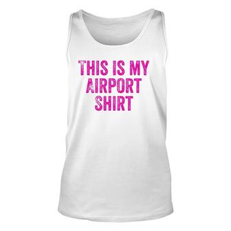 This Is My Airport Top Favorite Travel Outfit Best Traveling Tank Top | Mazezy