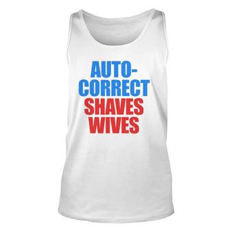 Auto Correct Shaves Wives Saves Lives Unisex Tank Top | Mazezy