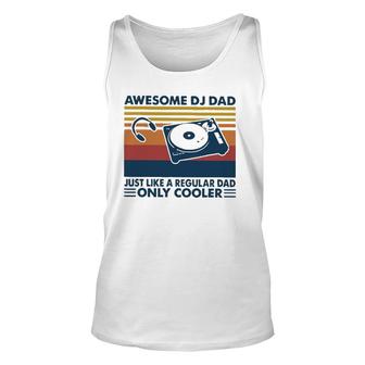 Awesome Dj Dad Just Like A Regular Dad Only Cooler Unisex Tank Top | Mazezy