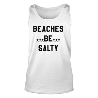 Beaches Be Salty ,Shady Beach Feel Good Summer Vibes Unisex Tank Top | Mazezy