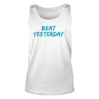 Beat Yesterday - Inspirational Gym Workout Motivating Unisex Tank Top | Mazezy