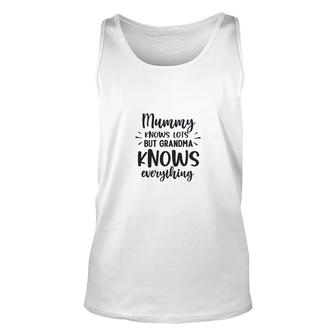Beautiful And Cute Idea Mummy Knows Lot But Grandma Knows Everything Unisex Tank Top - Thegiftio UK