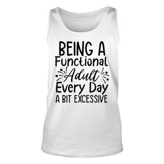 Being A Functional Adult Every Day Seems A Bit Excessive Sarcasm Black Graphic Unisex Tank Top - Thegiftio