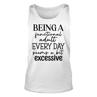 Being A Functional Adult Everyday Seeing A Bit Excessive Funny Graphic Unisex Tank Top - Thegiftio