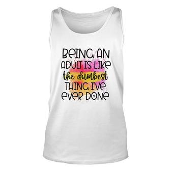Being An Adult Is Like The Dumbest Thing Ive Ever Done Sarcasm Black Graphic Unisex Tank Top - Thegiftio UK