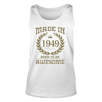 Birthday 365 Made In 1949 Born To Be Awesome Birthday Gifts Unisex Tank Top | Mazezy