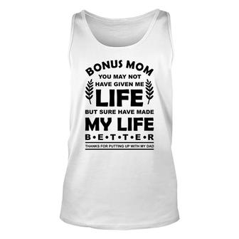 Bonus Mom You May Not Have Given Me Life But Sure You Have Made My Life Better Unisex Tank Top - Thegiftio UK