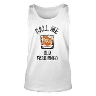 Call Me Old Fashioned Funny Whiskey Men Women Apparel Unisex Tank Top | Mazezy CA