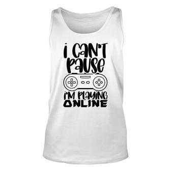 Cant Pause Playing Online Video Game Lover Unisex Tank Top - Thegiftio UK