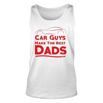 Car Guys Make The Best Dads , Funny Father Gift Unisex Tank Top | Mazezy
