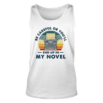 Careful Or You'll End Up In My Novel, Literary Writers Unisex Tank Top | Mazezy