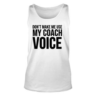 Coach Funny Gift - Don't Make Me Use My Coach Voice Unisex Tank Top | Mazezy