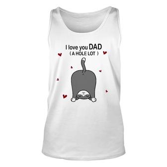 Cute Cat I Love You Dad A Hole Lot Funny For Father Unisex Tank Top | Mazezy