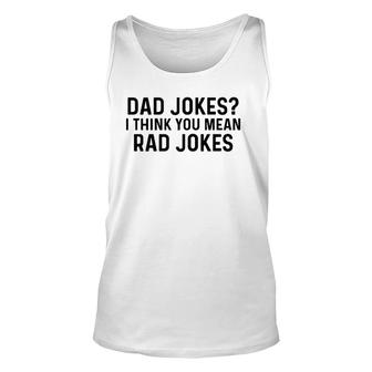 Dad Jokes I Think You Mean Rad Jokes Unisex Tank Top | Mazezy