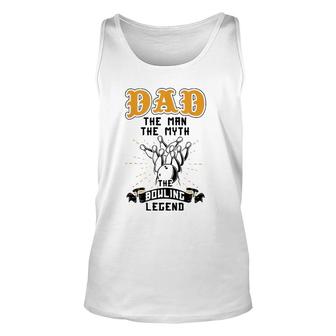 Dad The Man The Myth The Bowling Legend Bowler Father's Day Unisex Tank Top | Mazezy