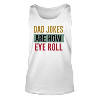 Daddy Dad Jokes Are How Eye Roll Father's Day Gift Unisex Tank Top | Mazezy