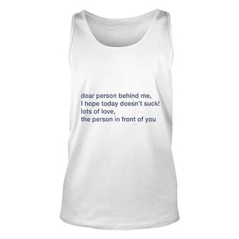 Dear Person Behind Me Hope You Have A Good Day V2 Unisex Tank Top - Thegiftio