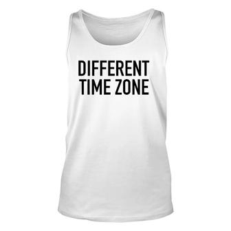 Different Time Zone - Funny Traveling Quote Unisex Tank Top | Mazezy
