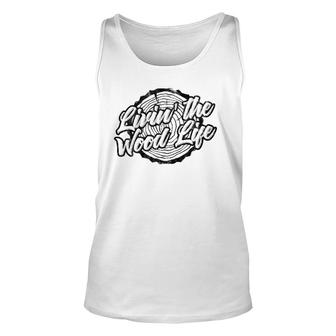 Distressed Living The Wood Life - Funny Woodworking Unisex Tank Top | Mazezy