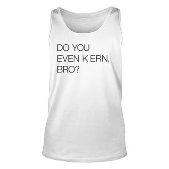 Do You Even Kern Bro Funny Graphic Artist Gag Gift Unisex Tank Top | Mazezy