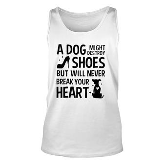 A Dog Might Destroy Shoes But Will Never Break Your Heart Dog Owner Tank Top | Mazezy