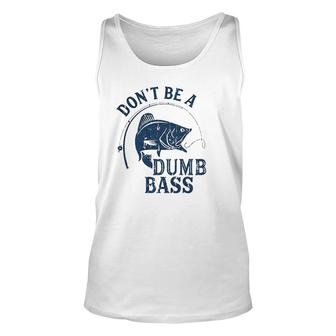 Dont Be A Dumb Bass Funny Fishing Gift Graphic Unisex Tank Top - Thegiftio