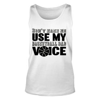 Dont Make Me Use My Basketball Dad Unisex Tank Top | Mazezy