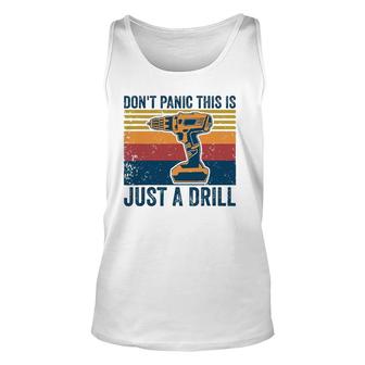 Don't Panic This Is Just A Drill Vintage Funny Tool Diy Unisex Tank Top | Mazezy