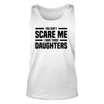 You Don't Scare Me I Have Three Daughters Father's Day Tank Top | Mazezy