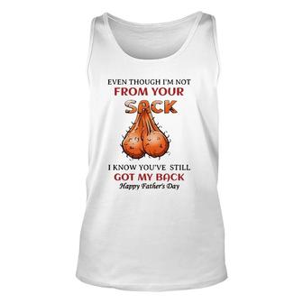 Even Though I'm Not From Your Sack I Know You've Unisex Tank Top | Mazezy