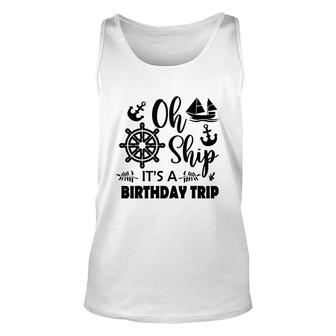 Family Cruise Squad Trip 2022 It Is A Birthday Trip Unisex Tank Top - Seseable