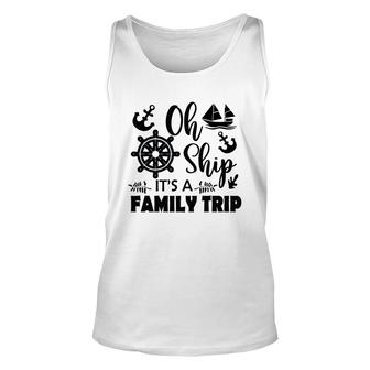 Family Cruise Squad Trip 2022 Oh Ship It Is A Family Trip Unisex Tank Top - Thegiftio UK