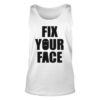 Fix Your Face, Funny Sarcastic Humorous Unisex Tank Top | Mazezy