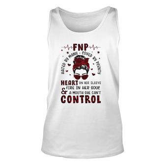 Fnp Nurses Week Many Hated Loved By Plenty Messy Bun Hair Headband Glasses Heart On Her Sleeve Fire In Her Soul & A Mouth She Can't Control Tank Top | Mazezy