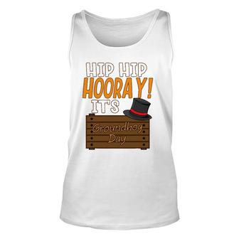 Fun Top Hat Sign Hip Hip Hooray It's Groundhog Day Quote Unisex Tank Top | Mazezy