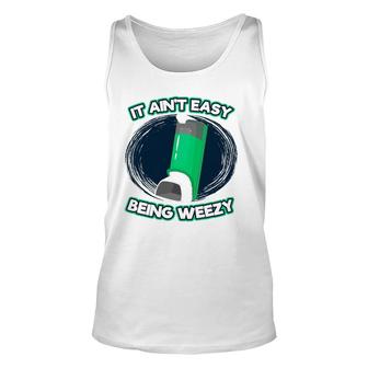 Funny Asthma Inhaler It Ain't Easy Being Wheezy Asthma Unisex Tank Top | Mazezy