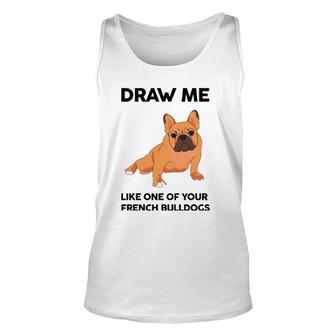 Funny Dog Draw Me Like One Of Your French Bulldogs Unisex Tank Top | Mazezy