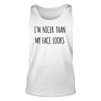 Funny Gift Humorous I'm Nicer Than My Face Looks Unisex Tank Top | Mazezy