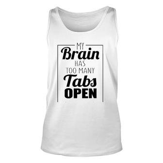 Funny Gift - My Brain Has Too Many Tabs Open Unisex Tank Top | Mazezy UK
