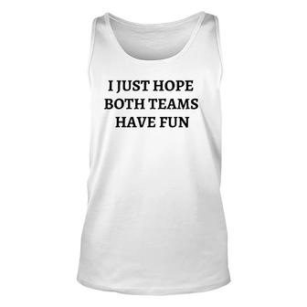 Funny I Just Hope Both Teams Have Fun S For Men Gift Unisex Tank Top | Mazezy
