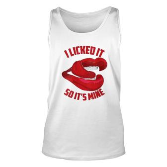 Funny I Licked It So It Is Mine Cute Flirty Red Gift Unisex Tank Top - Thegiftio
