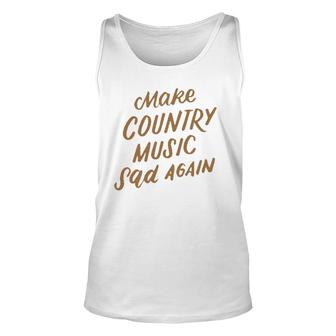 Funny Make Country Music Sad Again Funny Music Lover Gifts Unisex Tank Top | Mazezy