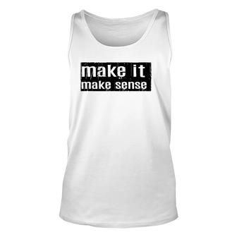 Funny Make It Make Sense Unisex Tank Top | Mazezy