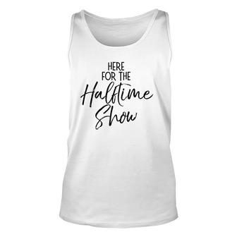 Funny Marching Band Quote Cute Here For The Halftime Show Unisex Tank Top | Mazezy
