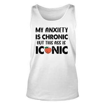 Funny Men Women My Anxiety Is Chronic But This As Is Iconic Unisex Tank Top | Mazezy