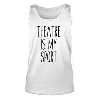 Funny Musical Theater Gift Tee - Theatre Is My Sport Unisex Tank Top | Mazezy